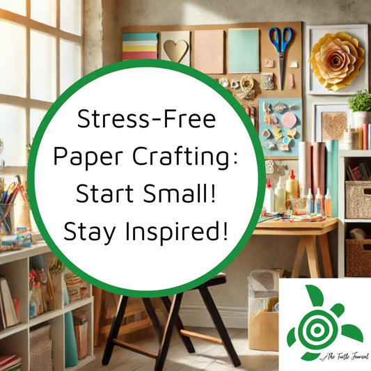 Stress Free Paper Crafting: Start Small! Stay Inspired!