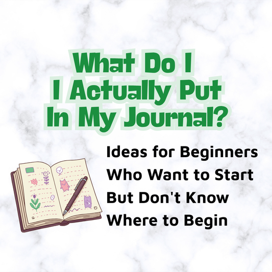 What Do I Actually Put in My Journal? (Ideas for Beginners Who Want to Start But Don't Know Where to Begin)